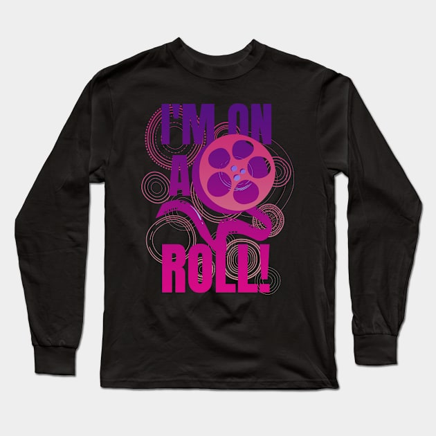 I Am On A Roll Film Pun Motivational Quote Long Sleeve T-Shirt by aaallsmiles